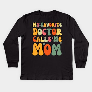 My Favorite Doctor Calls Me Mom Funny Groovy Mothers Day Kids Long Sleeve T-Shirt